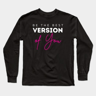 Be The Best Version Of You self love Long Sleeve T-Shirt